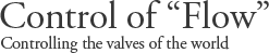 Control of “Flow”